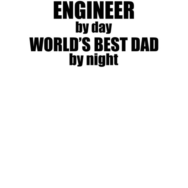 000275 Engineer By Day Worlds Best Dad By Night wtp Thumbnail
